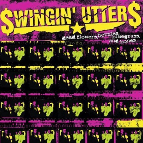 Dead Flowers Bottles Bluegrass & Bones -- Swingin' Utters, LP