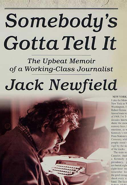 Used - Acceptable | Somebody's Gotta Tell It: The Upbeat Memoir of a Working-Class Journalist -- Jack Newfield, Hardcover