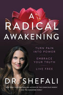 A Radical Awakening: Turn Pain Into Power, Embrace Your Truth, Live Free -- Shefali Tsabary, Hardcover