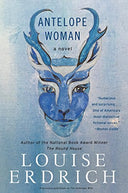 Antelope Woman -- Louise Erdrich, Paperback