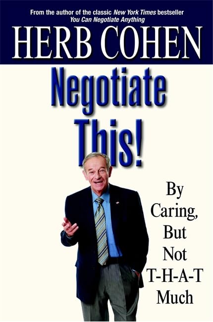 Used - Very Good | Negotiate This!: By Caring, But Not T-H-A-T Much -- Herb Cohen, Hardcover