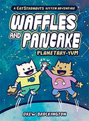 Waffles and Pancake: Planetary-Yum (a Graphic Novel) -- Drew Brockington, Hardcover