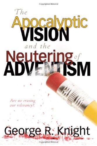 Used - Like New | The Apocalyptic Vision and the Neutering of Adventism -- George R. Knight, Paperback