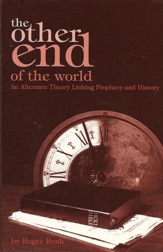 Used - Very Good | The other end of the world: An alternate theory linking prophecy and history -- Roger Rusk, Hardcover