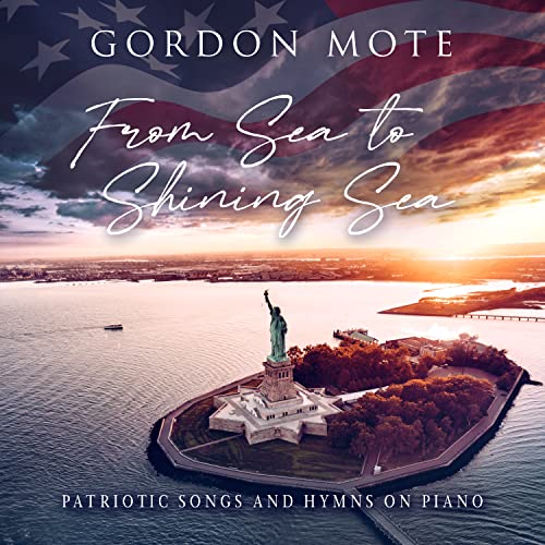 From Sea To Shining Sea: Patriotic Songs And Hymns -- Mote,Gordon 3, CD