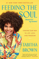 Feeding the Soul (Because It's My Business): Finding Our Way to Joy, Love, and Freedom -- Tabitha Brown, Paperback