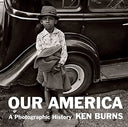 Our America: A Photographic History -- Kenneth Burns, Hardcover