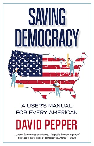 Saving Democracy: A User's Manual for Every American -- David Pepper, Paperback