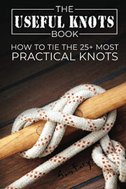 The Useful Knots Book: How to Tie the 25+ Most Practical Knots by Fury, Sam