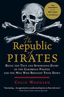 The Republic of Pirates: Being the True and Surprising Story of the Caribbean Pirates and the Man Who Brought Them Down -- Colin Woodard, Paperback
