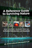 A Reference Guide to Surviving Nature: Outdoor Preparation and Remedies -- Nicole Apelian, Paperback