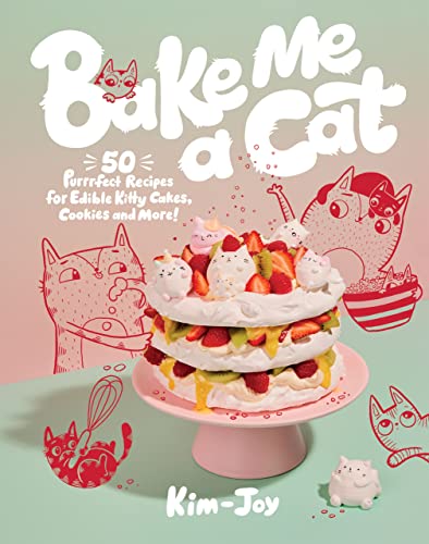 Bake Me a Cat: 50 Purrfect Recipes for Edible Kitty Cakes, Cookies and More! -- Kim-Joy, Hardcover