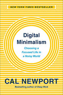 Digital Minimalism: Choosing a Focused Life in a Noisy World -- Cal Newport, Hardcover
