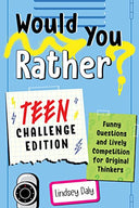 Would You Rather? Teen Challenge Edition: Funny Questions & Lively Competition for Original Thinkers -- Lindsey Daly, Paperback