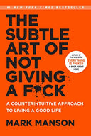 The Subtle Art of Not Giving a F*ck: A Counterintuitive Approach to Living a Good Life -- Mark Manson, Hardcover