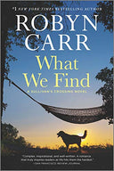What We Find: A Sullivan's Crossing Novel and the Inspiration for the Hit Netflix Show -- Robyn Carr, Paperback
