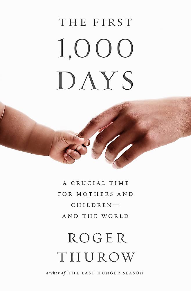 The First 1,000 Days: A Crucial Time for Mothers and Children -- And the World -- Roger Thurow, Paperback