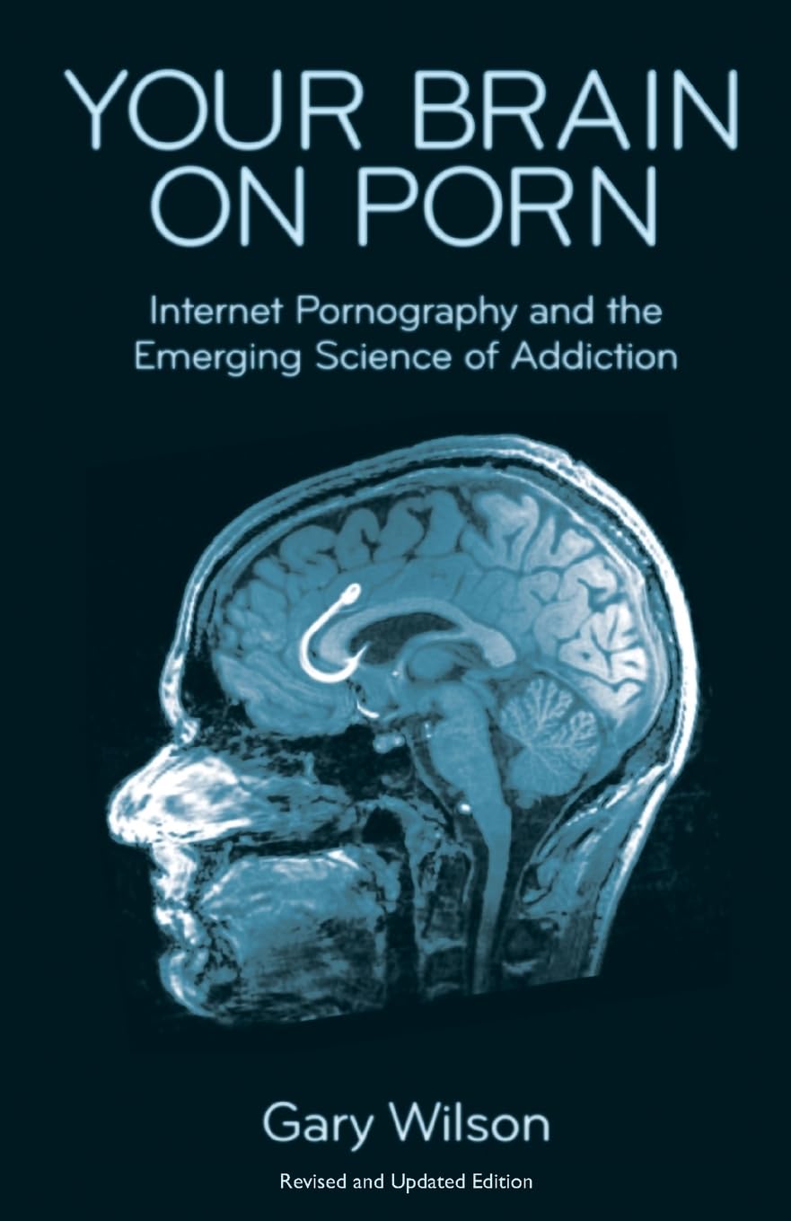 Your Brain on Porn: Internet Pornography and the Emerging Science of Addiction -- Gary Wilson, Paperback