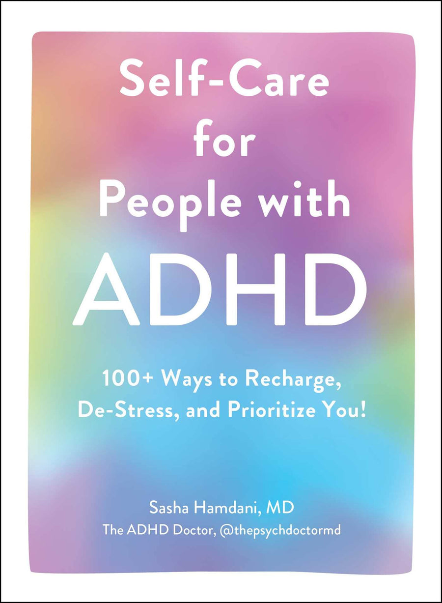 Self-Care for People with ADHD: 100+ Ways to Recharge, De-Stress, and Prioritize You! -- Sasha Hamdani, Hardcover