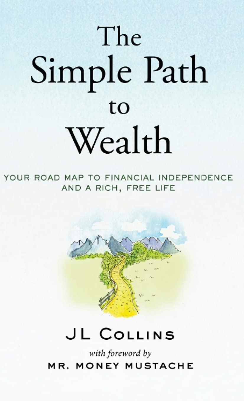 The Simple Path to Wealth: Your road map to financial independence and a rich, free life -- Jl Collins, Hardcover