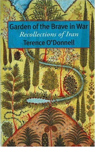 Used - Very Good | Garden of the Brave in War: Recollections of Iran -- Terence O'Donnell, Paperback