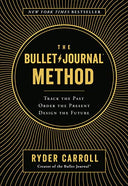 The Bullet Journal Method: Track the Past, Order the Present, Design the Future -- Ryder Carroll, Hardcover