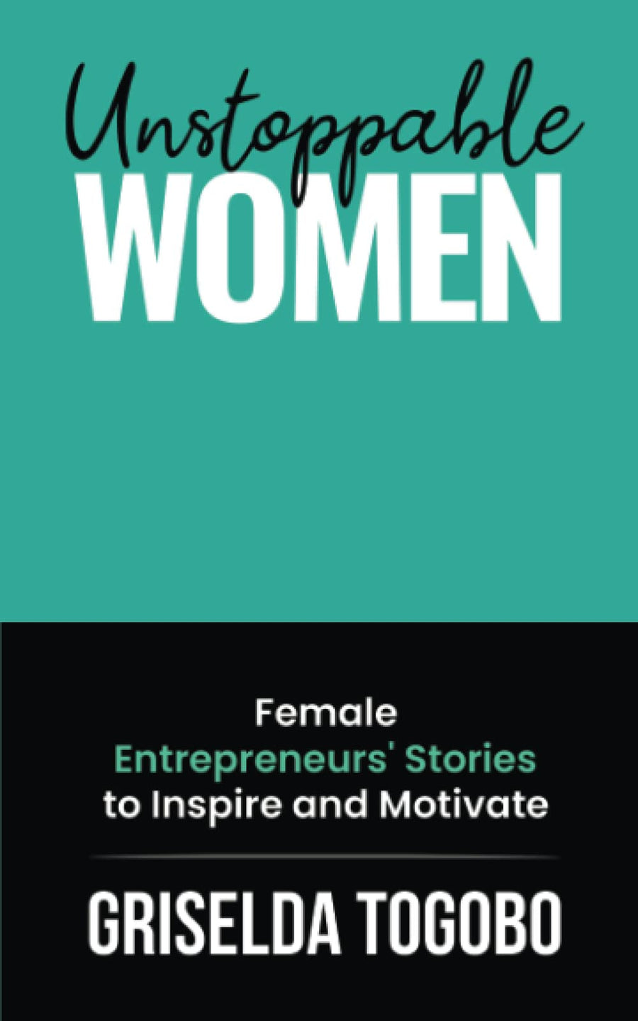 Used - Like New | Unstoppable Women: Female Entrepreneurs' Stories to Inspire and Motivate -- Griselda Togobo, Paperback