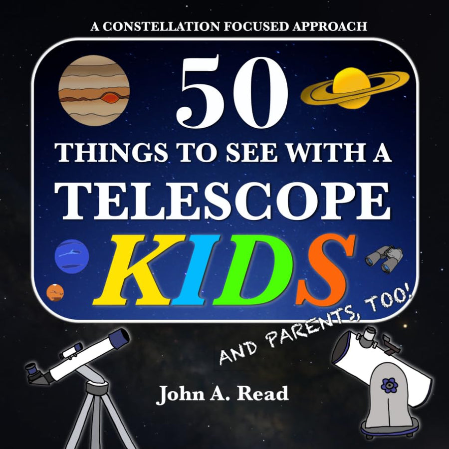 50 Things To See With A Telescope - Kids: A Constellation Focused Approach -- John A. Read, Paperback