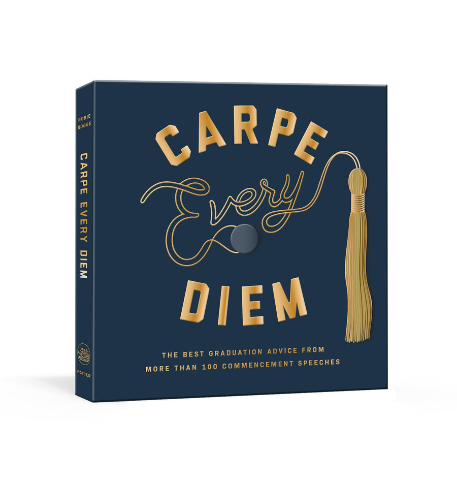 Carpe Every Diem: The Best Graduation Advice from More Than 100 Commencement Speeches: A Graduation Book -- Robie Rogge, Hardcover