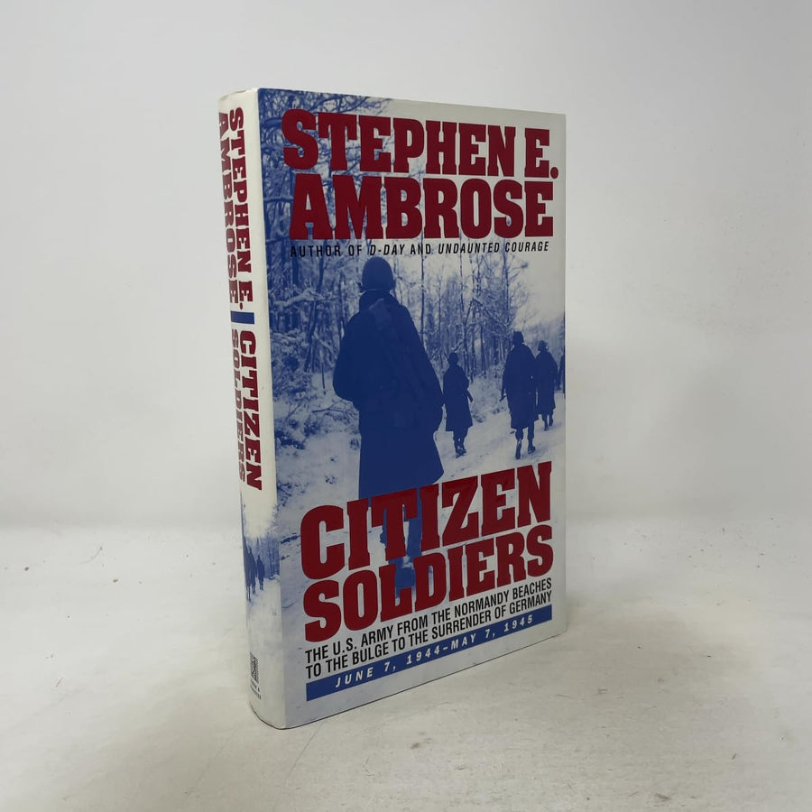Used - Very Good | CITIZEN SOLDIERS : The U.S. Army from the Normandy Beaches to the Bulge to the Surrender of Germany -- June 7, 1944-May 7, 1945 -- Stephen E. Ambrose, Hardcover