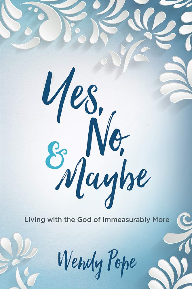 Used - Very Good | Yes, No, and Maybe: Living with the God of Immeasurably More -- Wendy Pope, Paperback