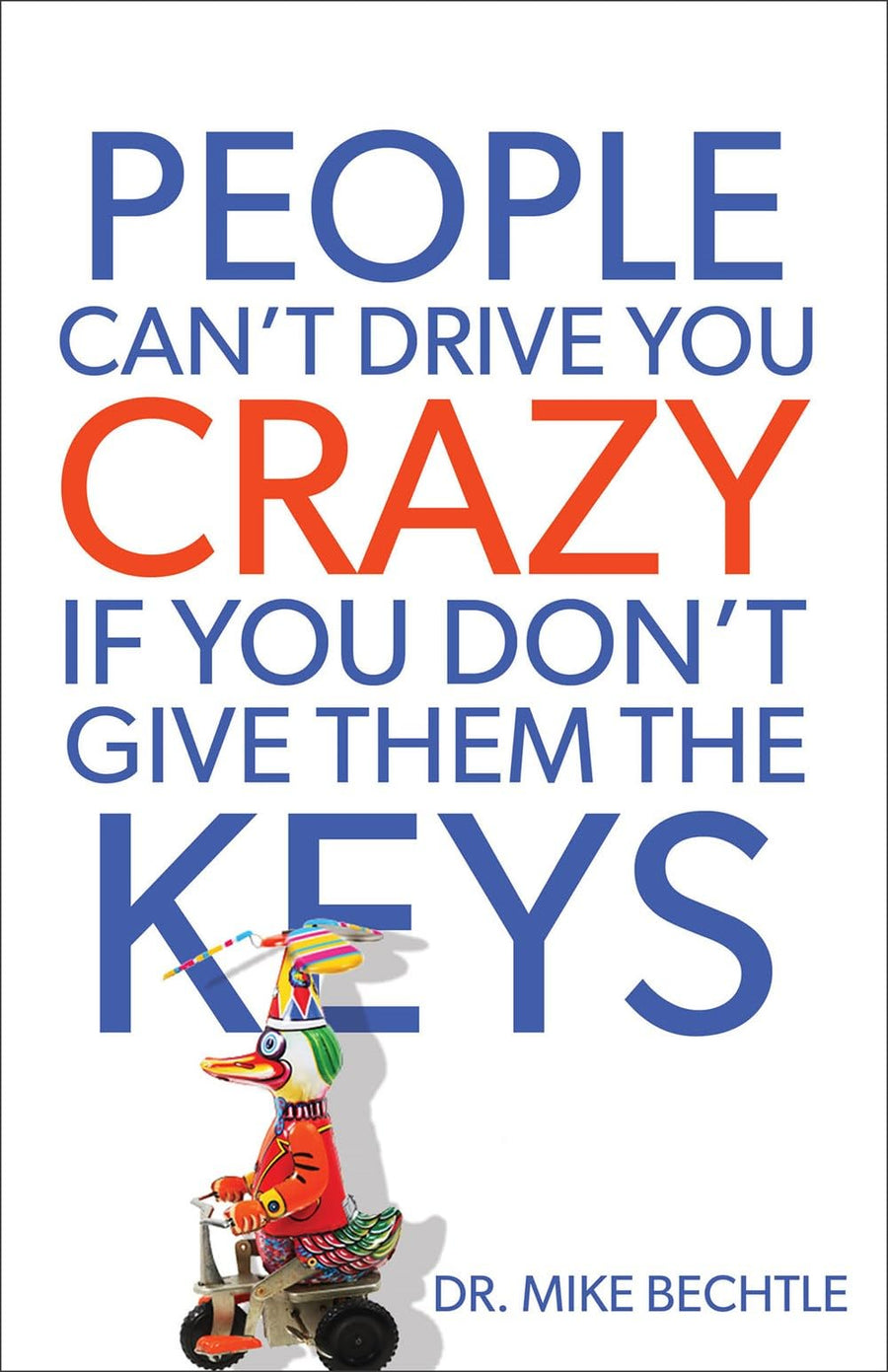 Used - Good | People Can't Drive You Crazy If You Don't Give Them the Keys -- Mike Bechtle, Paperback