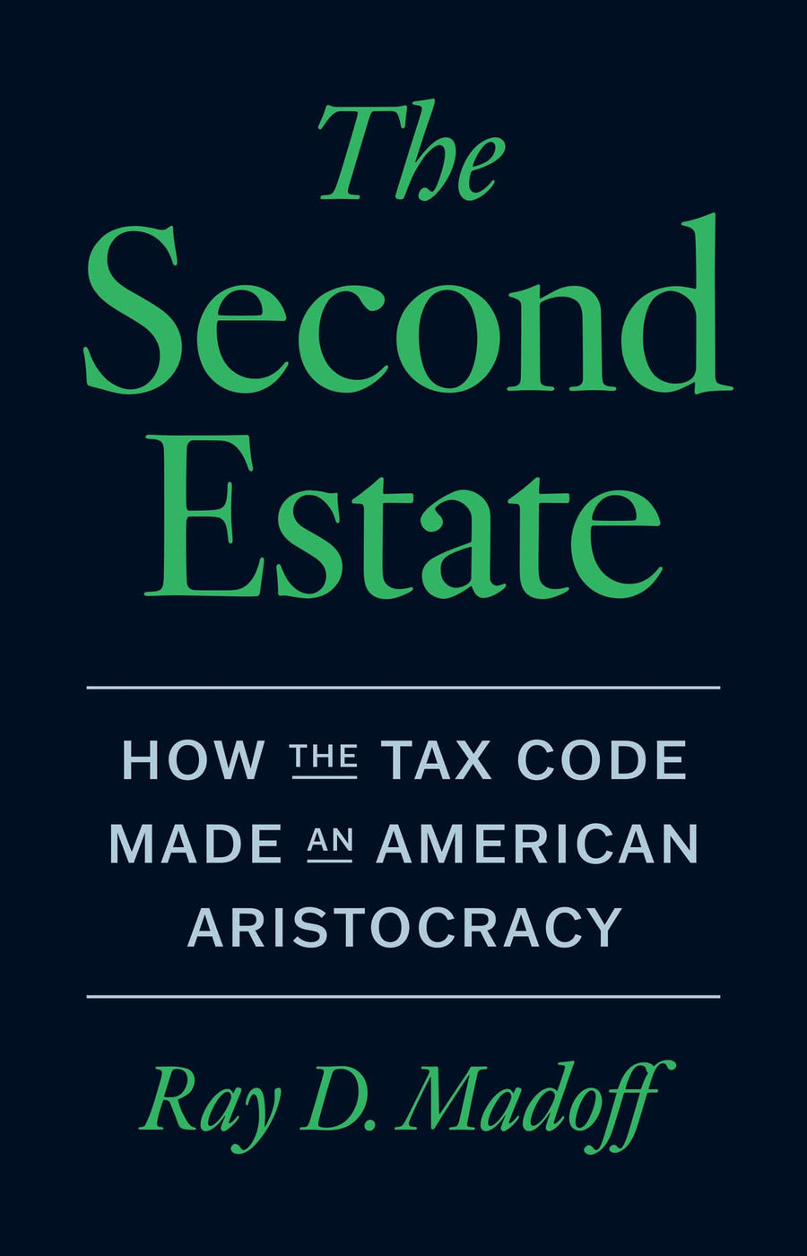 The Second Estate: How the Tax Code Made an American Aristocracy -- Ray D. Madoff, Hardcover