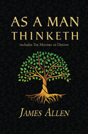 As a Man Thinketh - the Original 1902 Classic (includes the Mastery of Destiny) (Reader's Library Classics) by Allen, James