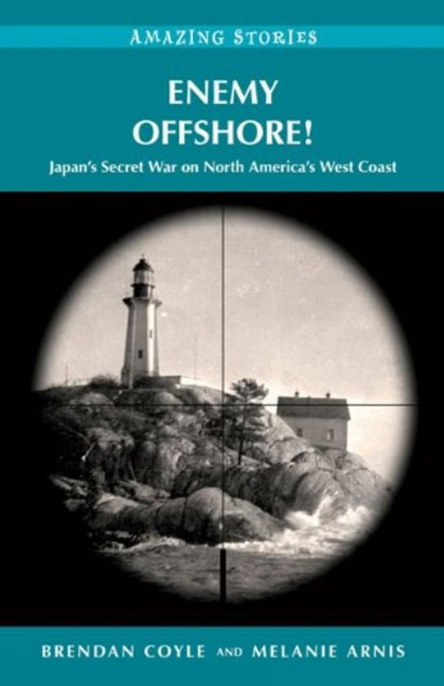 Used - Like New | Enemy Offshore! Japan's Secret War on North America's West Coast (Amazing Stories) -- Brendan Coyle, Paperback
