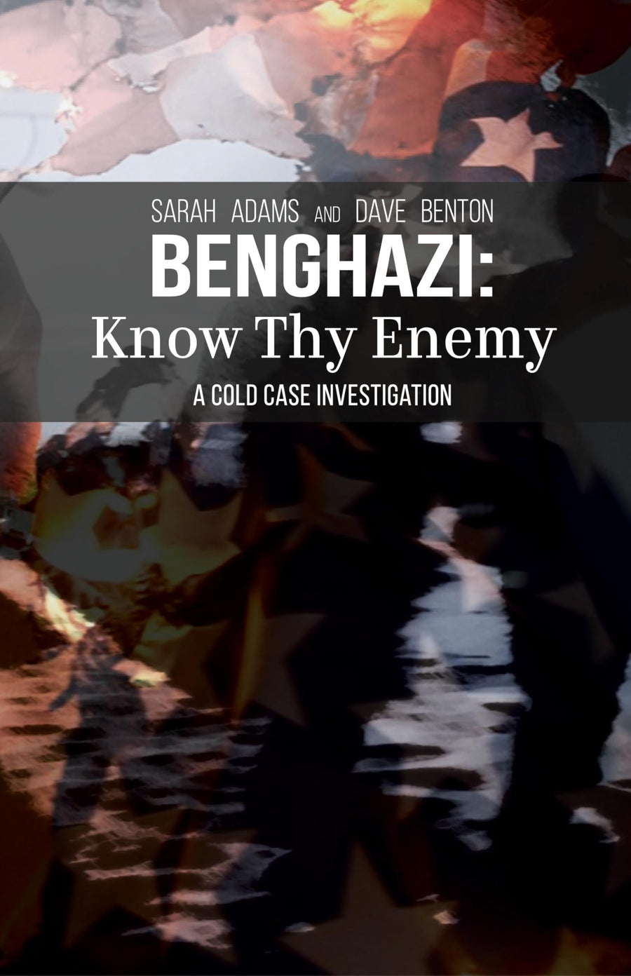 Benghazi: Know Thy Enemy -- Sarah Adams, Hardcover
