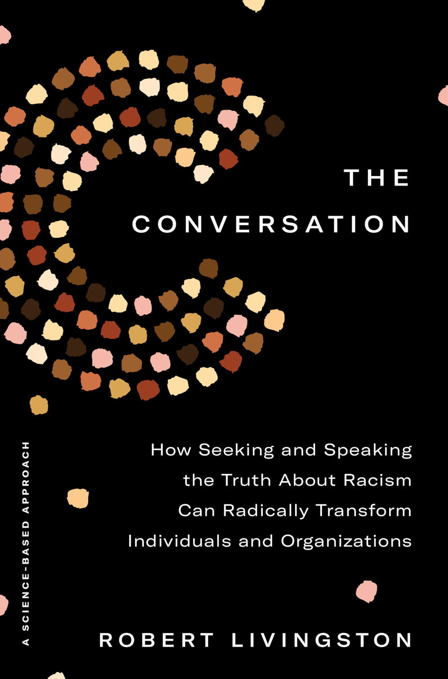 Used - Very Good | The Conversation: How Seeking and Speaking the Truth about Racism Can Radically Transform Individuals and Organizations -- Robert Livingston, Hardcover