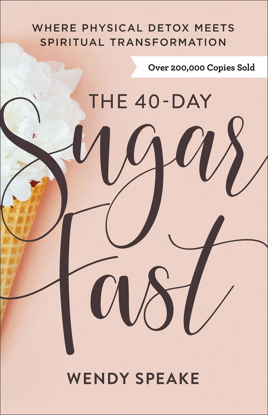 The 40-Day Sugar Fast: Where Physical Detox Meets Spiritual Transformation -- Wendy Speake, Paperback