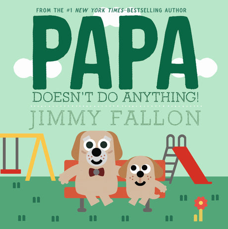 Papa Doesn't Do Anything! (But Love You) -- Jimmy Fallon, Hardcover