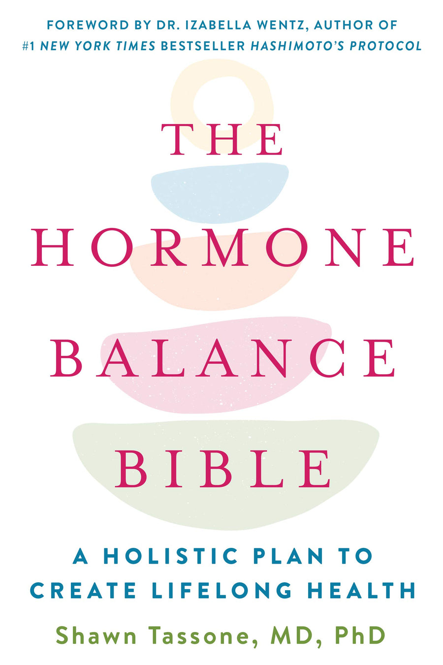 The Hormone Balance Bible: A Holistic Plan to Create Lifelong Health -- Shawn Tassone, Paperback