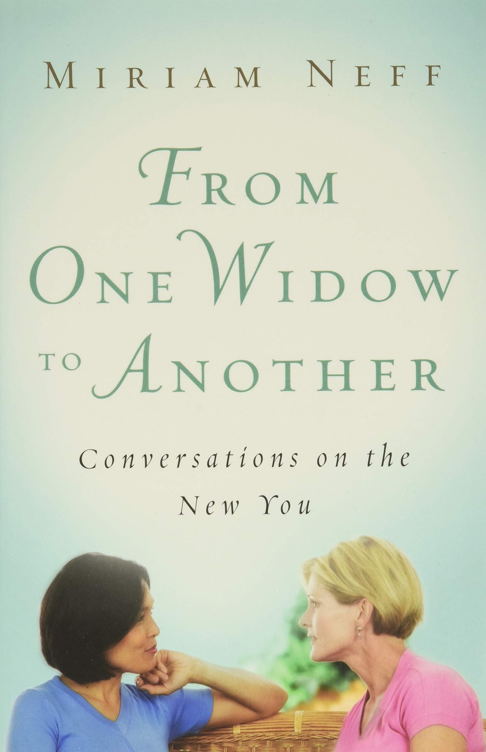 From One Widow to Another: Conversations on the New You by Neff, Miriam