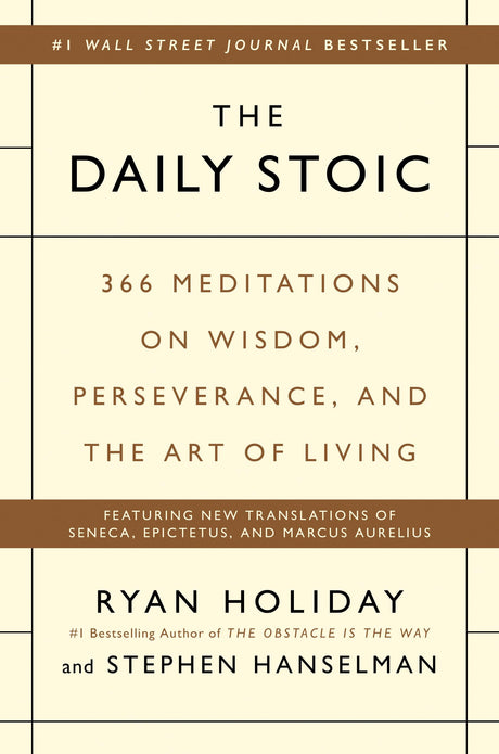 The Daily Stoic: 366 Meditations on Wisdom, Perseverance, and the Art of Living -- Ryan Holiday, Hardcover