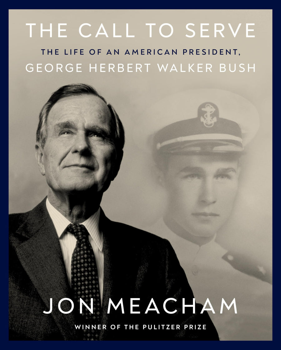 The Call to Serve: The Life of an American President, George Herbert Walker Bush: A Visual Biography -- Jon Meacham, Hardcover