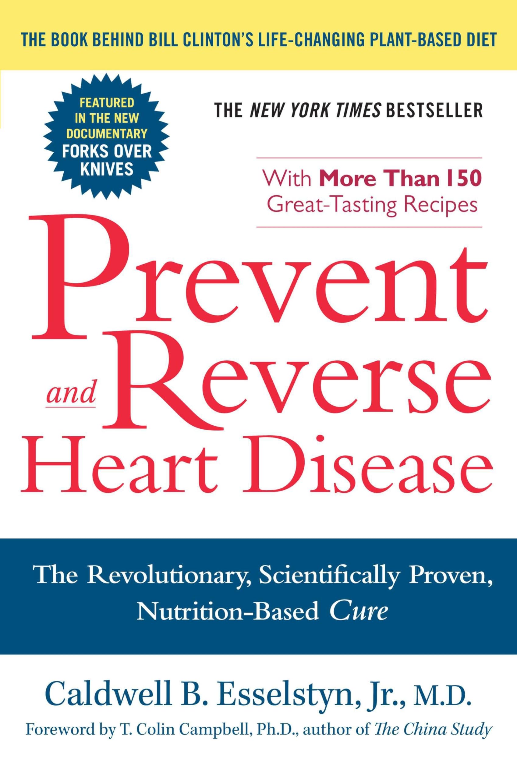 Prevent and Reverse Heart Disease: The Revolutionary, Scientifically Proven, Nutrition-Based Cure by Esselstyn, Caldwell B.