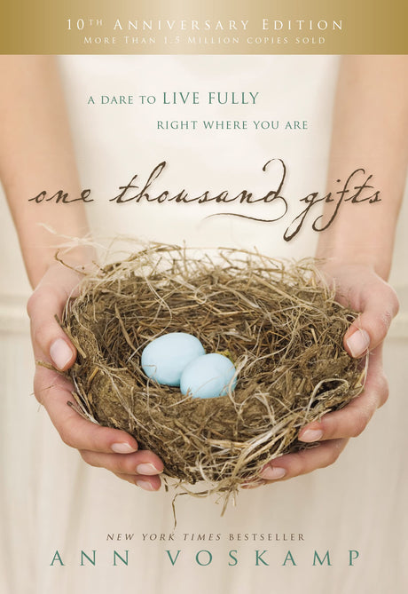 One Thousand Gifts 10th Anniversary Edition: A Dare to Live Fully Right Where You Are -- Ann Voskamp, Hardcover