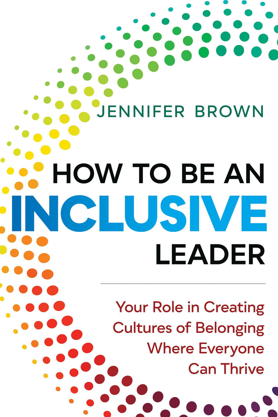 Used - Very Good | How to Be an Inclusive Leader: Your Role in Creating Cultures of Belonging Where Everyone Can Thrive -- Jennifer Brown, Paperback