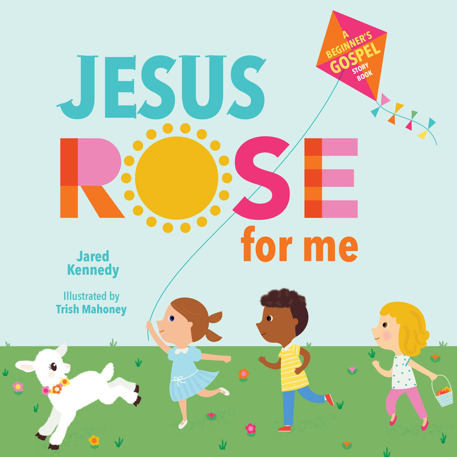 Jesus Rose for Me: The True Story of Easter -- Jared Kennedy, Board Book