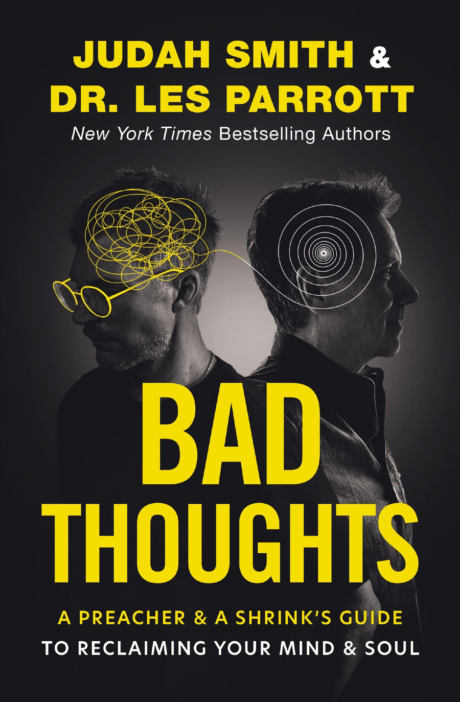 Bad Thoughts: A Preacher and a Shrink's Guide to Reclaiming Your Mind and Soul -- Judah Smith, Hardcover