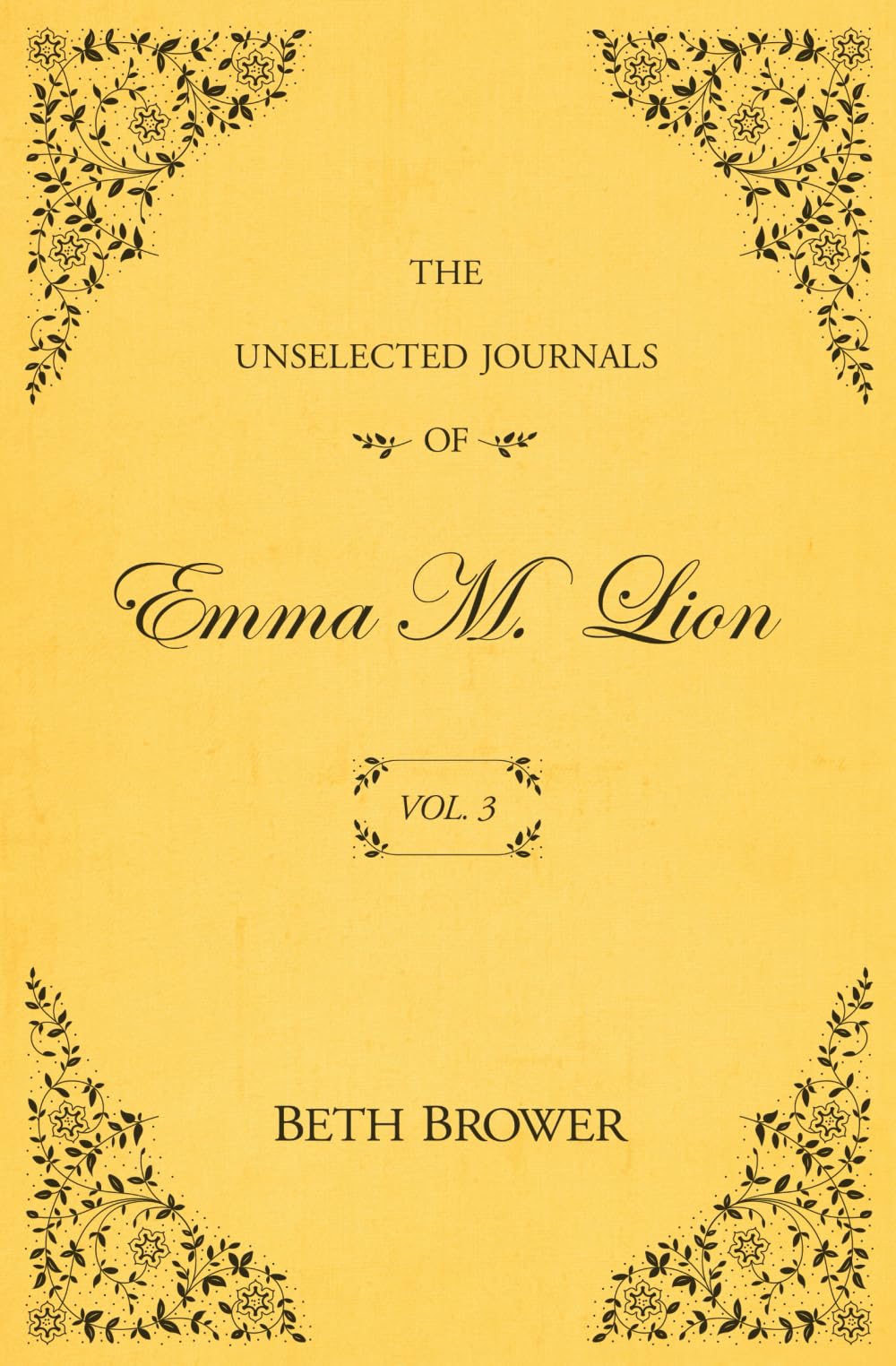 The Unselected Journals of Emma M. Lion: Vol. 3 by Brower, Beth