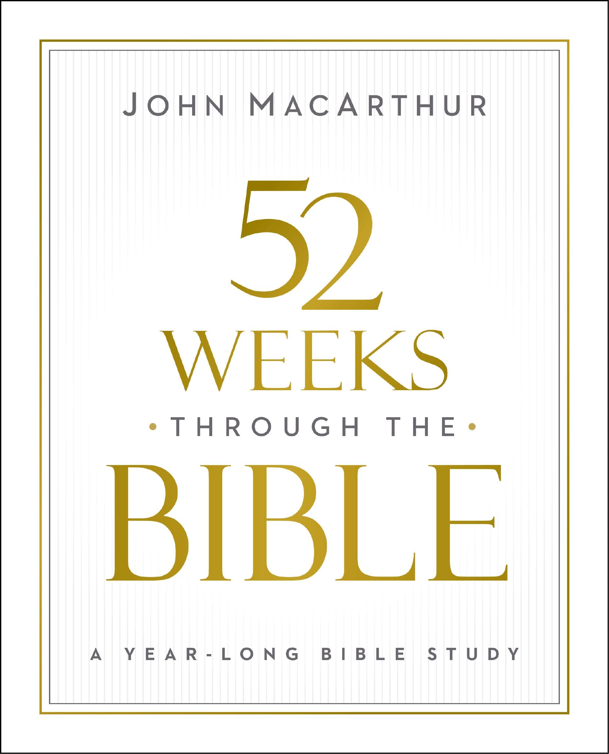 52 Weeks Through the Bible: A Year-Long Bible Study for Men and Women by MacArthur, John F.
